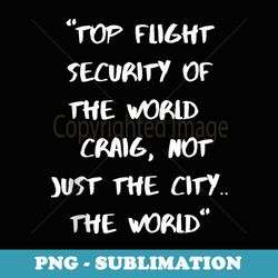 top flight security of the world craig - trendy sublimation digital download