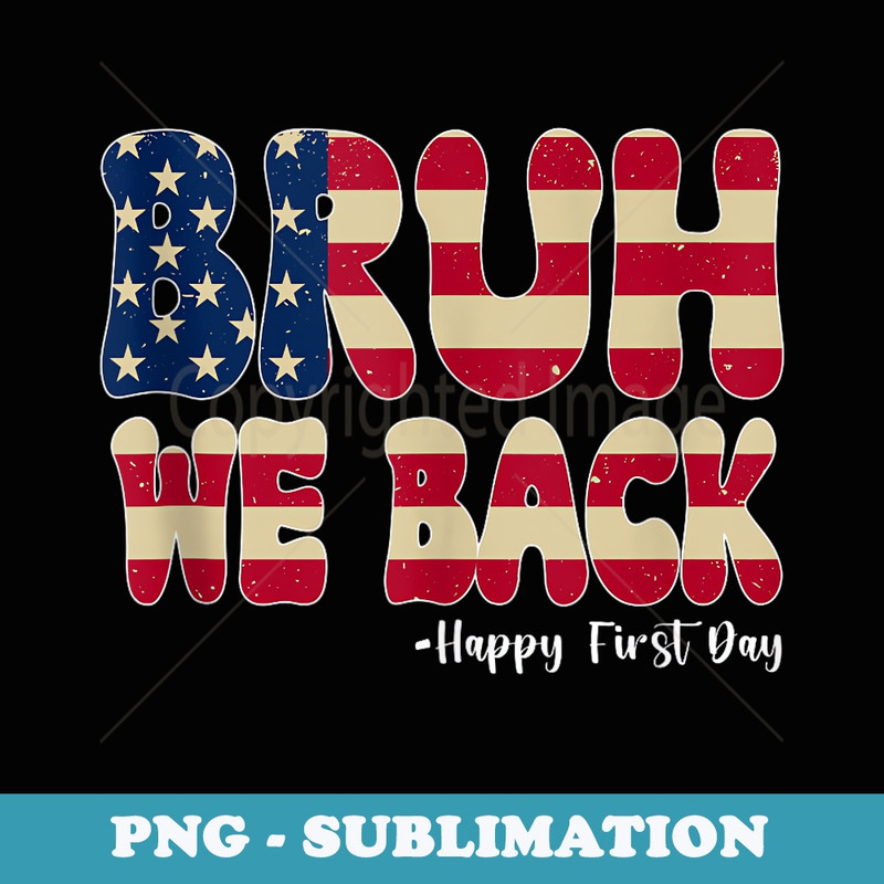 Bruh We Back Happy First Day Back To School - Retro PNG Sublimation Digital Download