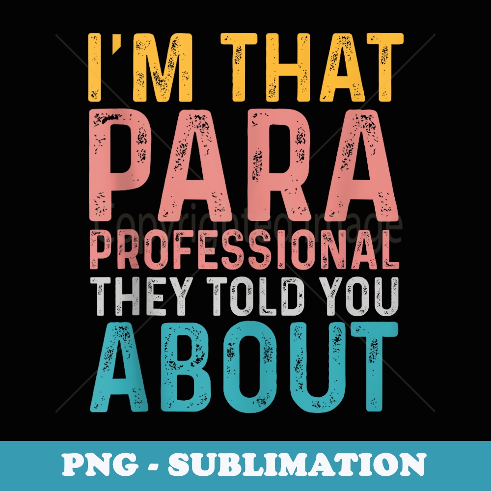 Im That Paraprofessional They Told You About Funny Teachers - Trendy Sublimation Digital Download