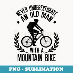 never underestimate an old man with a mountain bike - unique sublimation png download