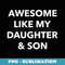 Im Awesome Like My Daughter and Son Parents Children - PNG Sublimation Digital Download