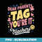 Dear Parents Tag Youre It Love Teachers Funny Quote - Creative Sublimation PNG Download