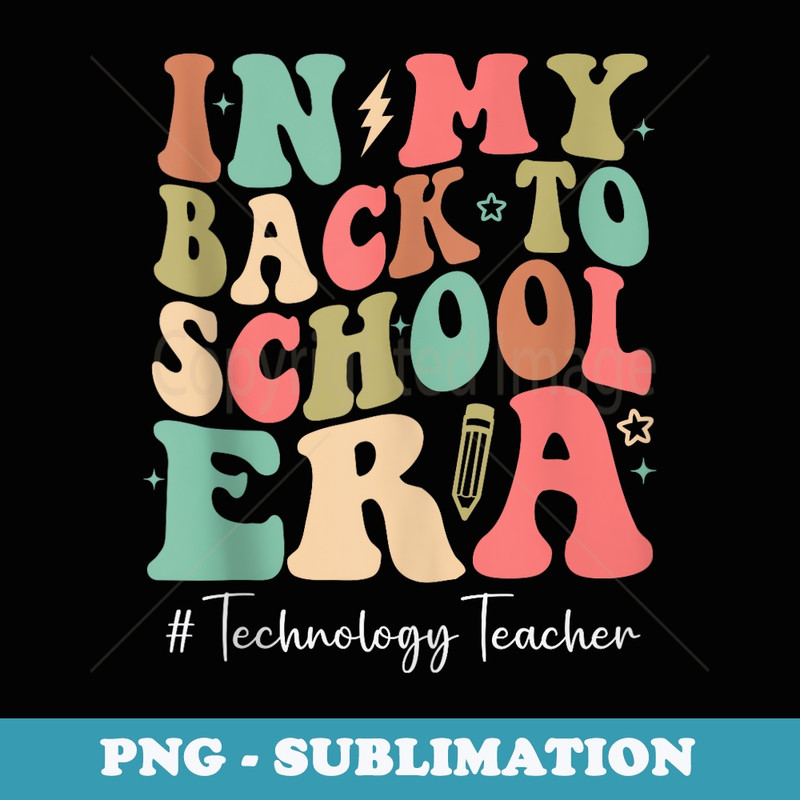 Technology Teacher in My Back to School Era Groovy - Sublimation Digital Download