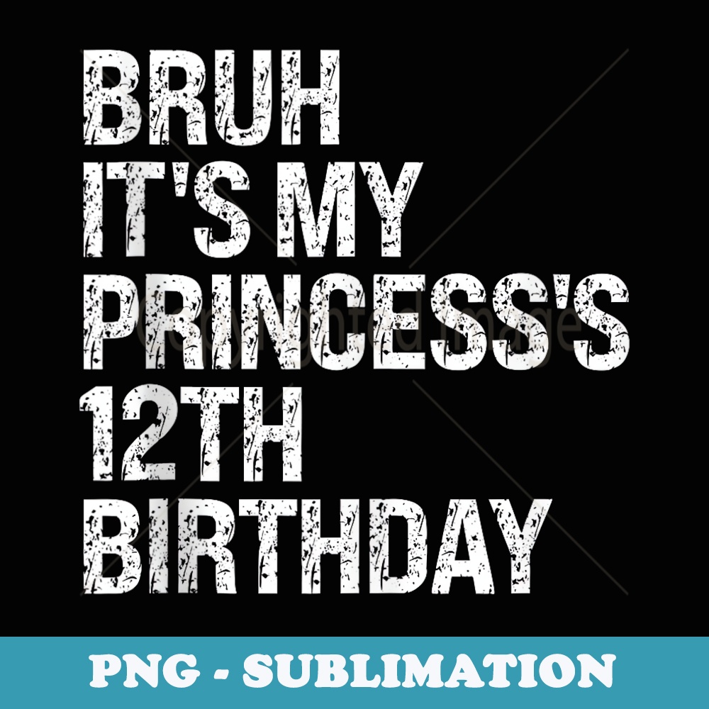 Bruh Its My Princesss 12th Birthday Crown Sarcastic Funny - Sublimation Digital Download