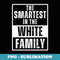 Smartest in the White Family Name - Artistic Sublimation Digital File