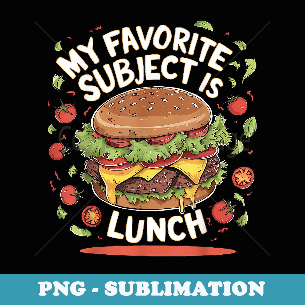 Burger Favorite Subject is Lunch Fun Back to School Class - Exclusive PNG Sublimation Download