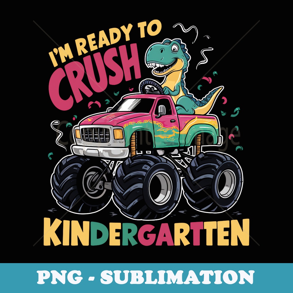 Im Ready To Crush Kindergarten Dinosaur Back to School - Exclusive PNG Sublimation Download