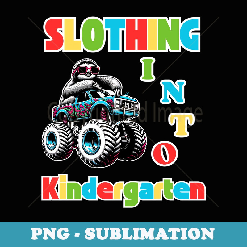 Slothing Into Kindergarten Sloth Monster Truck - Instant PNG Sublimation Download