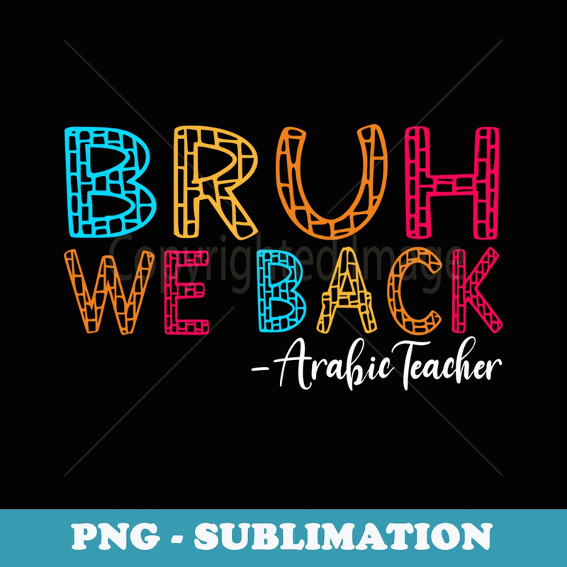 Bruh We Back Arabic Teacher First Day of School Groovy - Premium Sublimation Digital Download
