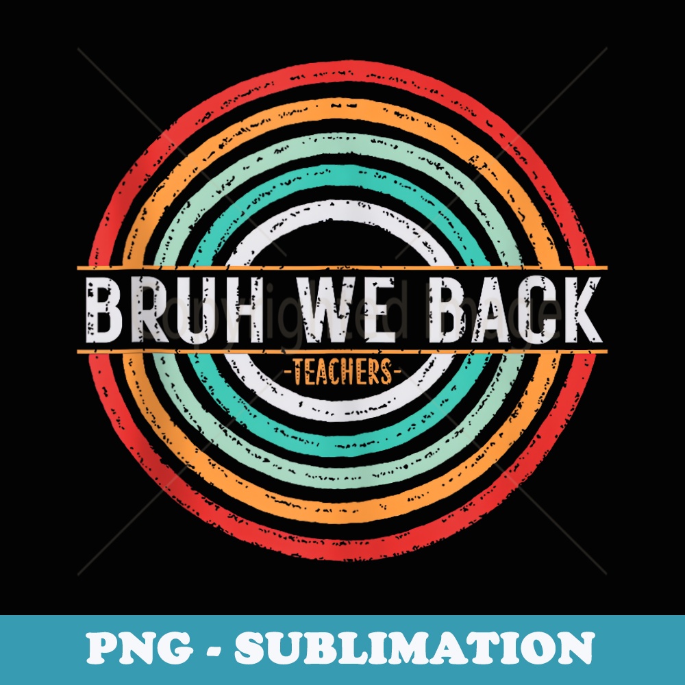 Funny Start Of School Year Bruh We Back Teachers Vintage Men - Creative Sublimation PNG Download