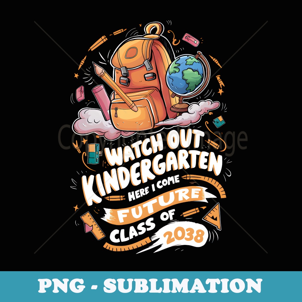 Watch Out Kindergarten Here I Come Future Class Of 2038 - PNG Transparent Sublimation File