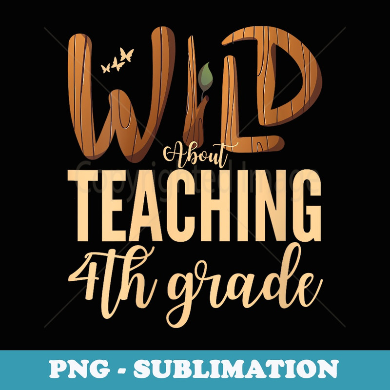 s Wild About Teaching Fourth Grade Teacher Squad Educator - Signature Sublimation PNG File