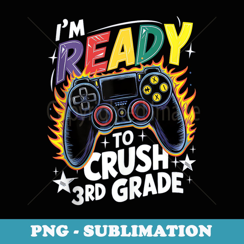 Im Ready to Crush 3rd Grade Back to School Video Game Boys - Exclusive Sublimation Digital File