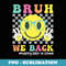 Bruh We Back First Day Of School Happy Back To School - Instant PNG Sublimation Download