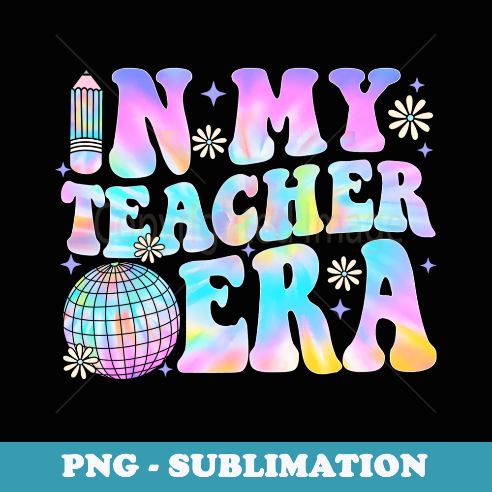 In My Teacher Era First Day Of School Back To School Tie Dye - Creative Sublimation PNG Download