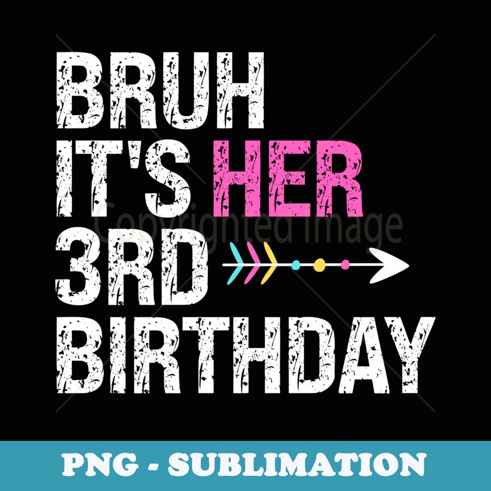 Bruh Its Her 3rd Birthday Queen Crown OMG Princess Funny - Premium PNG Sublimation File