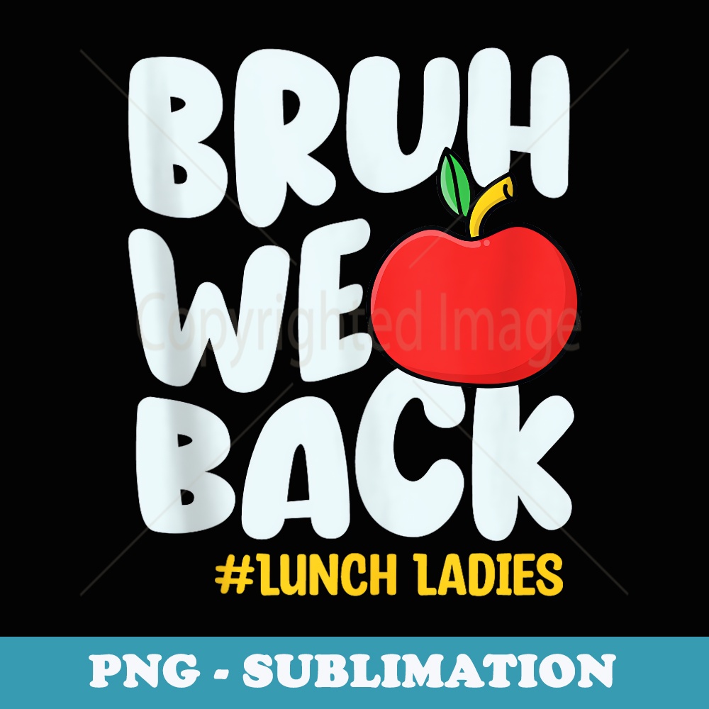 Bruh We Back Lunch Ladies Back To School Lunch Lady - PNG Transparent Sublimation Design