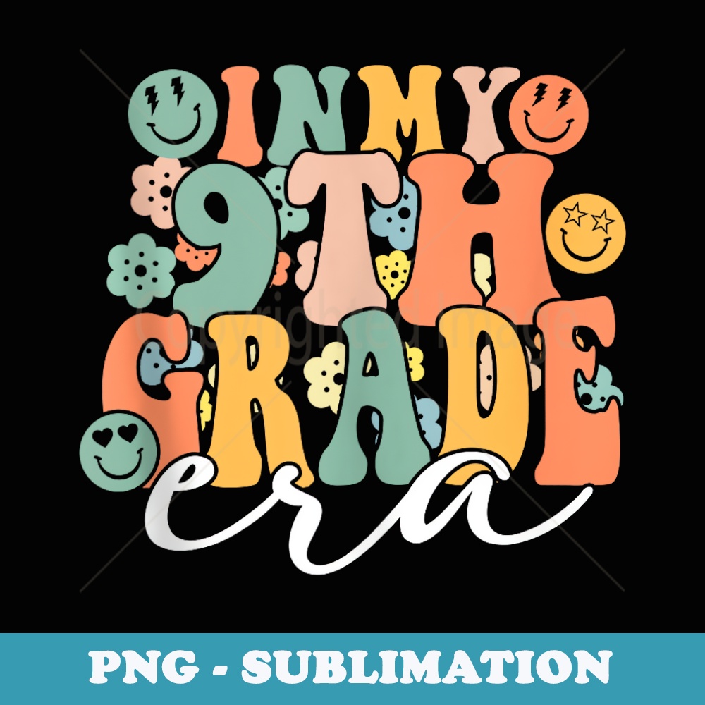 In My 9th Grade Era First Day Of Nineth Grade Back To School - High-Resolution PNG Sublimation File
