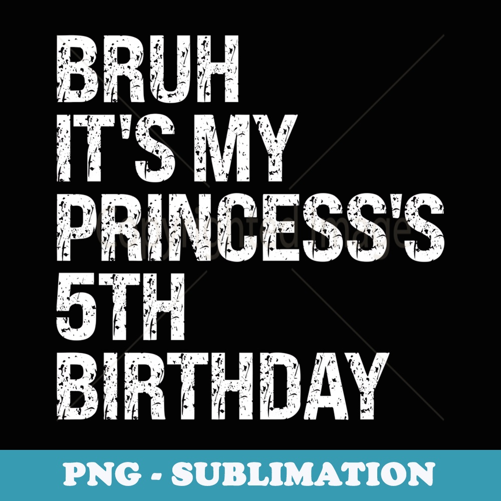 Bruh Its My Princesss 5th Birthday Crown Sarcastic Funny - Exclusive Sublimation Digital File