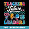 Retro Teacher Back To School - Teaching Future Leaders - PNG Transparent Sublimation File