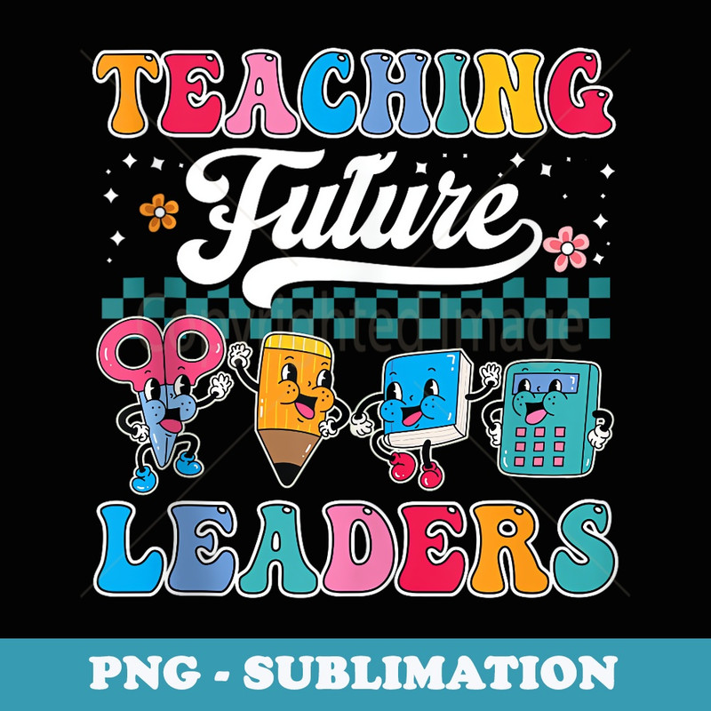 Retro Teacher Back To School - Teaching Future Leaders - PNG Transparent Sublimation File