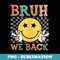 Bruh We Back Smile Face Retro Back To School - Premium PNG Sublimation File