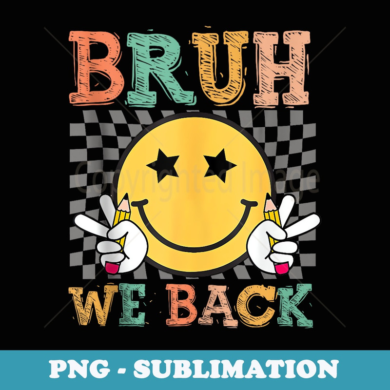 Bruh We Back Smile Face Retro Back To School - Premium PNG Sublimation File