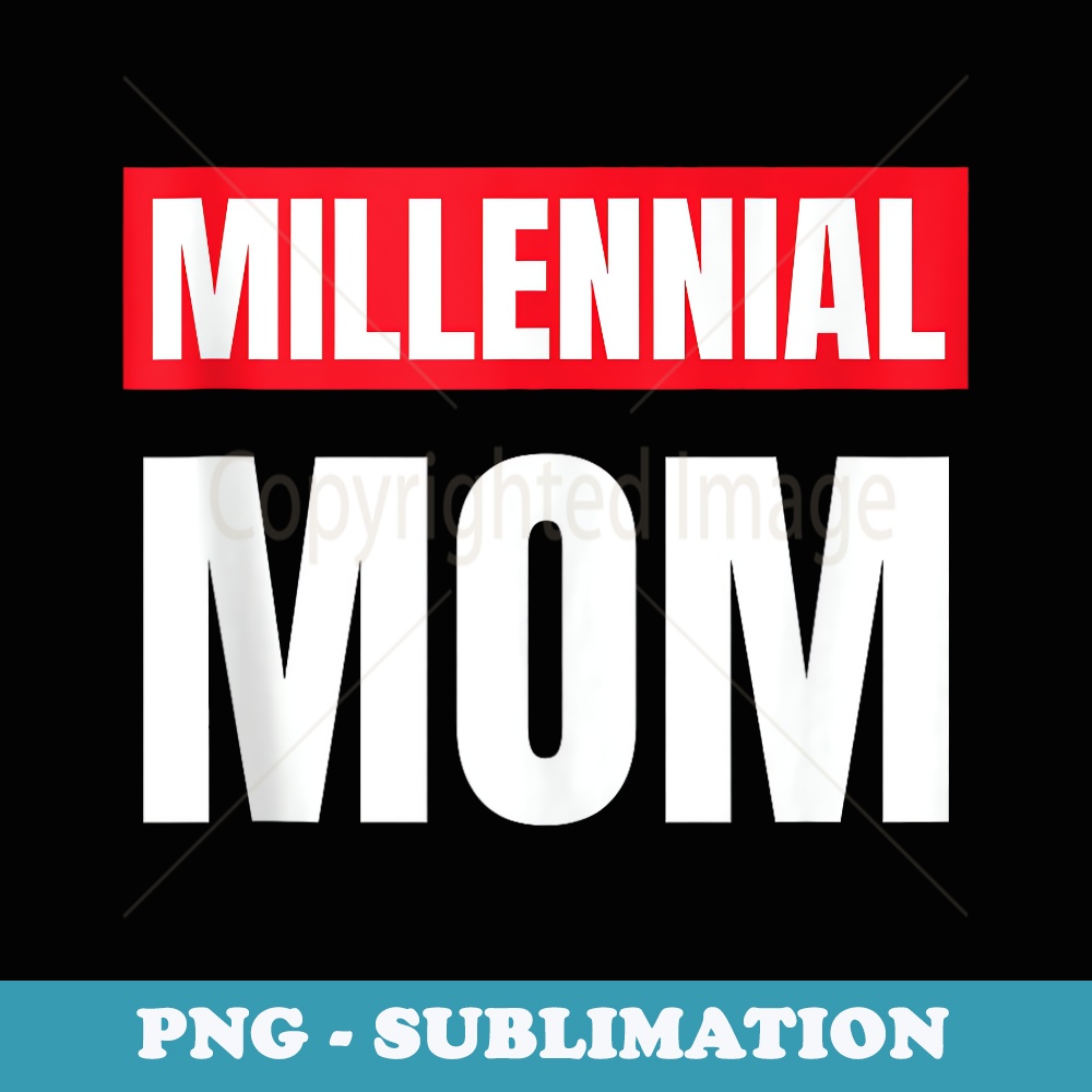 Millennial Mom Fun Trendy Motherhood Modern Mother Gen Z X - Creative Sublimation PNG Download