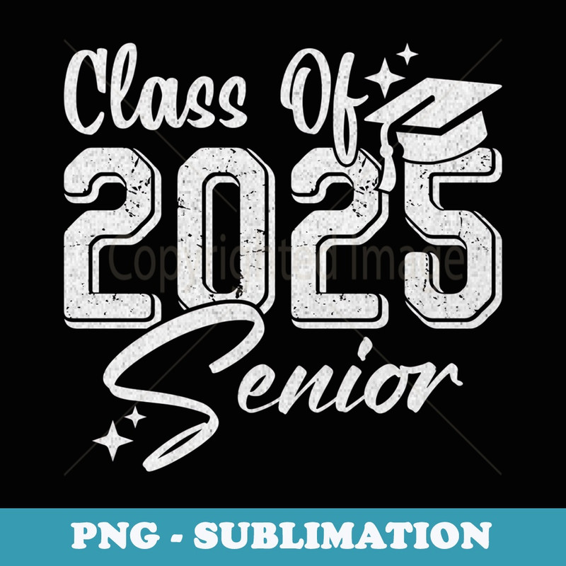 Class of 2025 Senior 2025 Back To School 2025 Graduation 25 - Decorative Sublimation PNG File