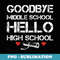 Goodbye Middle school Hello High School Back To School Funny - Artistic Sublimation Digital File
