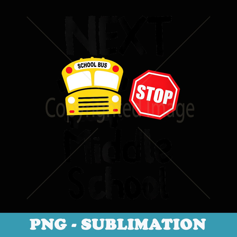 Next Stop Middle School Bus School Back To Classes 2024 - PNG Transparent Sublimation Design