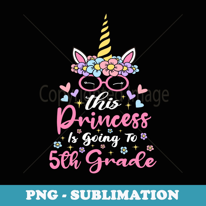 This princess is going to 5th grade First day of school girl - Premium PNG Sublimation File