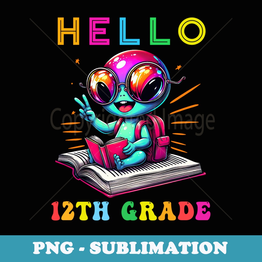 Hello Twelfth Grade Alien Lover Back to School Teacher - Modern Sublimation PNG File