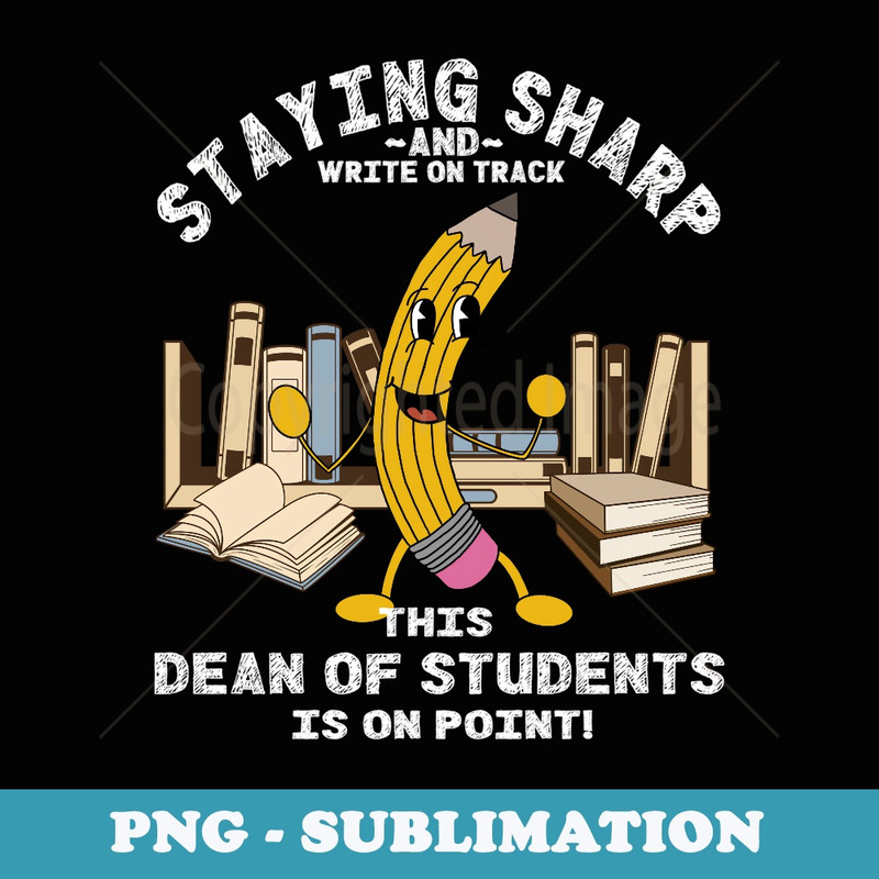 Stay Sharp Dean of Students Back to School Pencil Funny - PNG Transparent Sublimation File