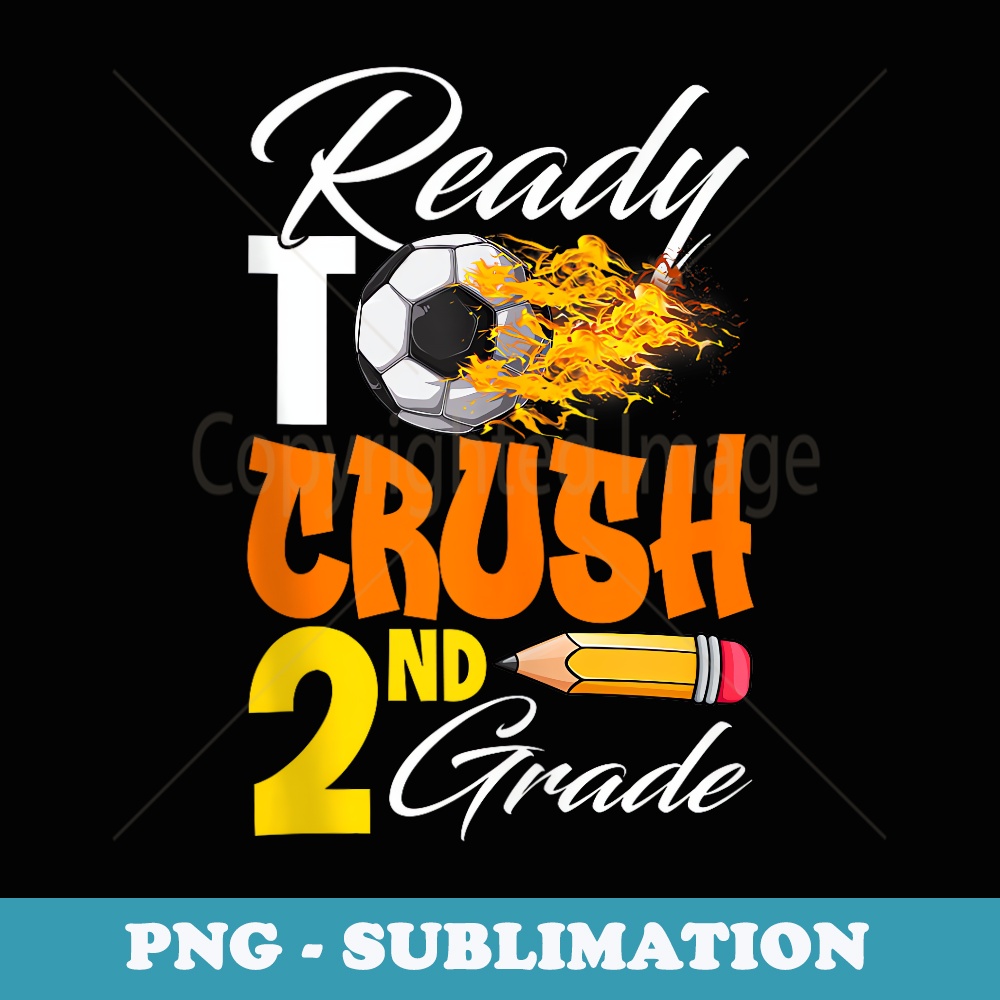 Im Ready To Crush 2nd Grade Back To School Soccer Lover Fan - Digital Sublimation Download File