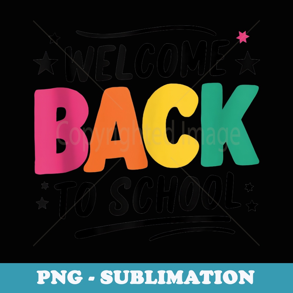 Welcome Back to School 2024-2025 1st Day of School - Unique Sublimation PNG Download