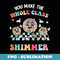 Funny You make The Whole Class Shimmer Happy Back To School - Exclusive Sublimation Digital File