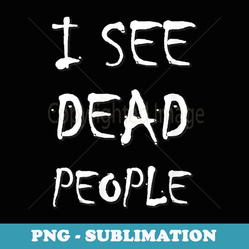 I See Dead People - Digital Sublimation Download File
