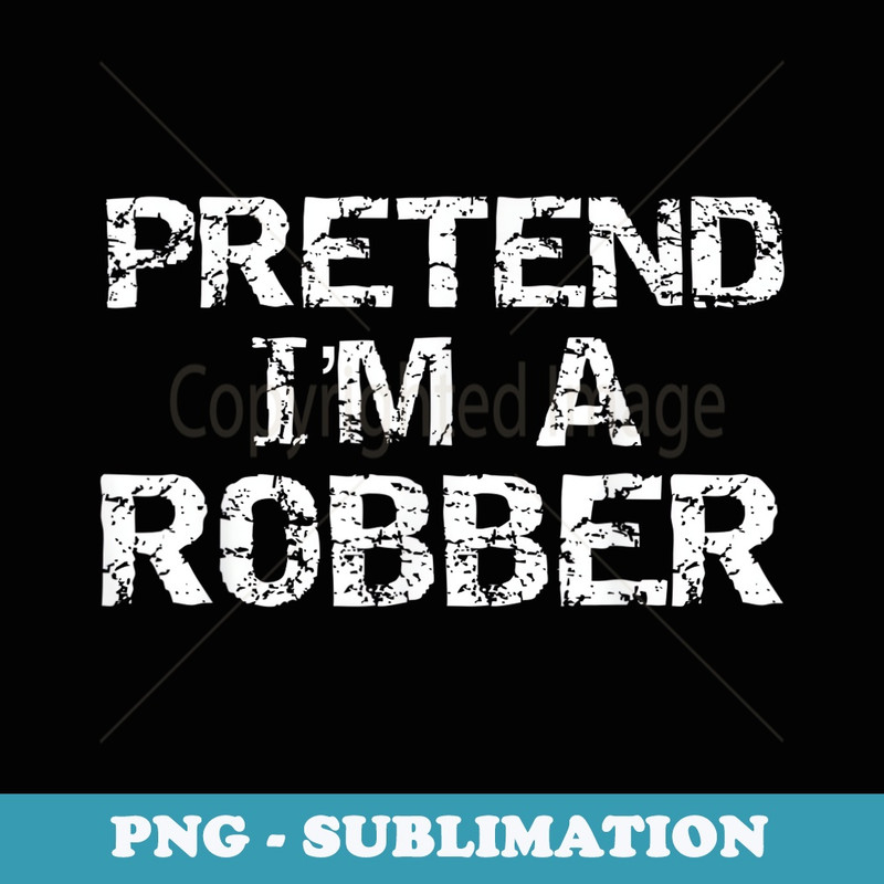 Lazy Halloween Costume Funny Easy Joke Pretend Im a Robber - Instant PNG Sublimation Download