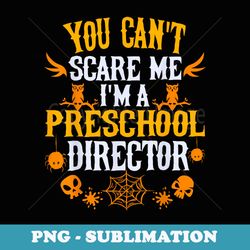 you cant scare me im a preschool director halloween - aesthetic sublimation digital file