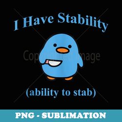 i have stability ability to stab - instant png sublimation download