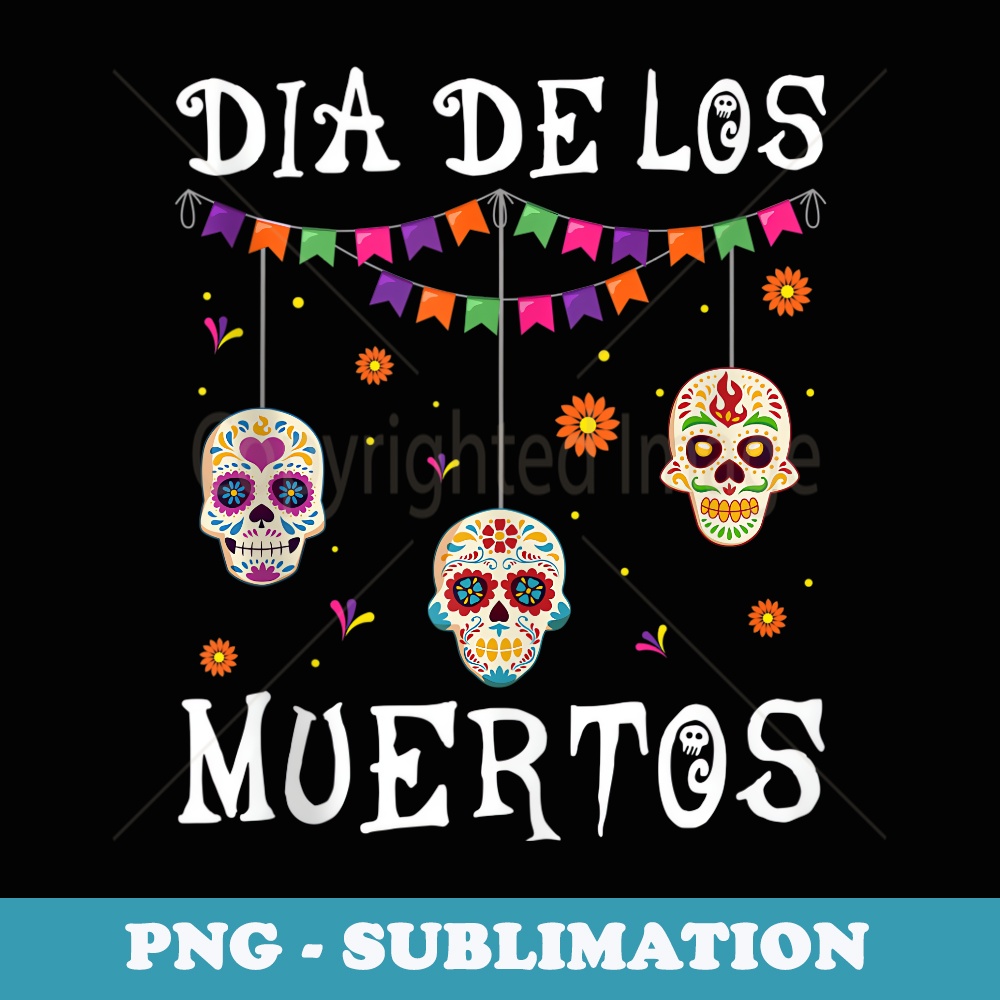 Mexican Sugar Skull Dead Day Apparel Dia De Los Muerto - Digital Sublimation Download File