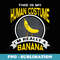 This Is My Human Costume Im Really A Banana - PNG Sublimation Digital Download