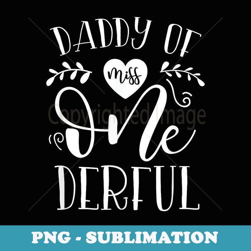 Daddy Of Miss Onederful Cute Dad 1st Birthday Of Girl - Premium Sublimation Digital Download