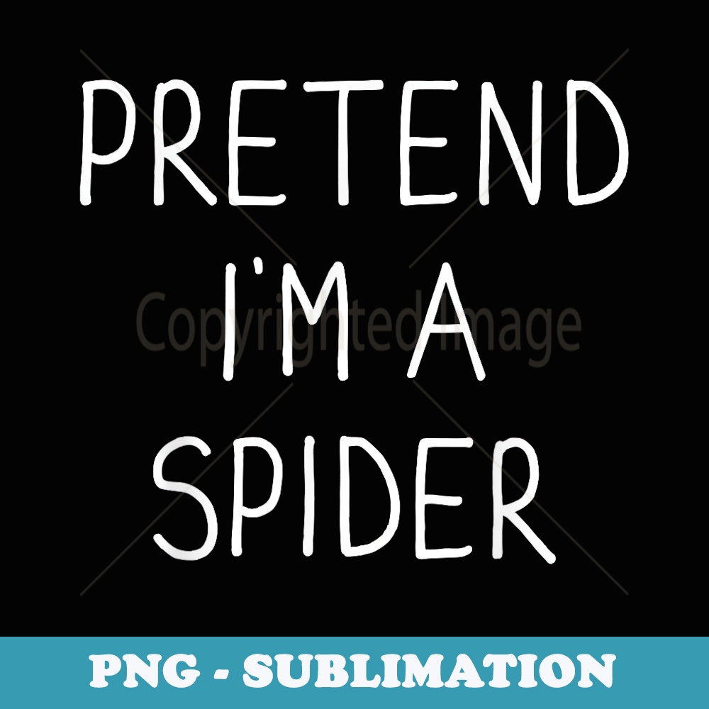 Pretend Im a spider funny lazy easy DIY halloween costume - Aesthetic Sublimation Digital File