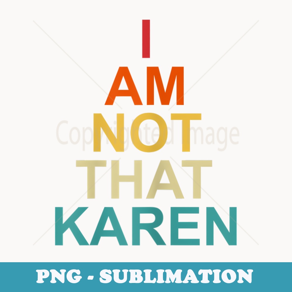 s Funny Karen Meme Sayings Im Not That Karen - Professional Sublimation Digital Download