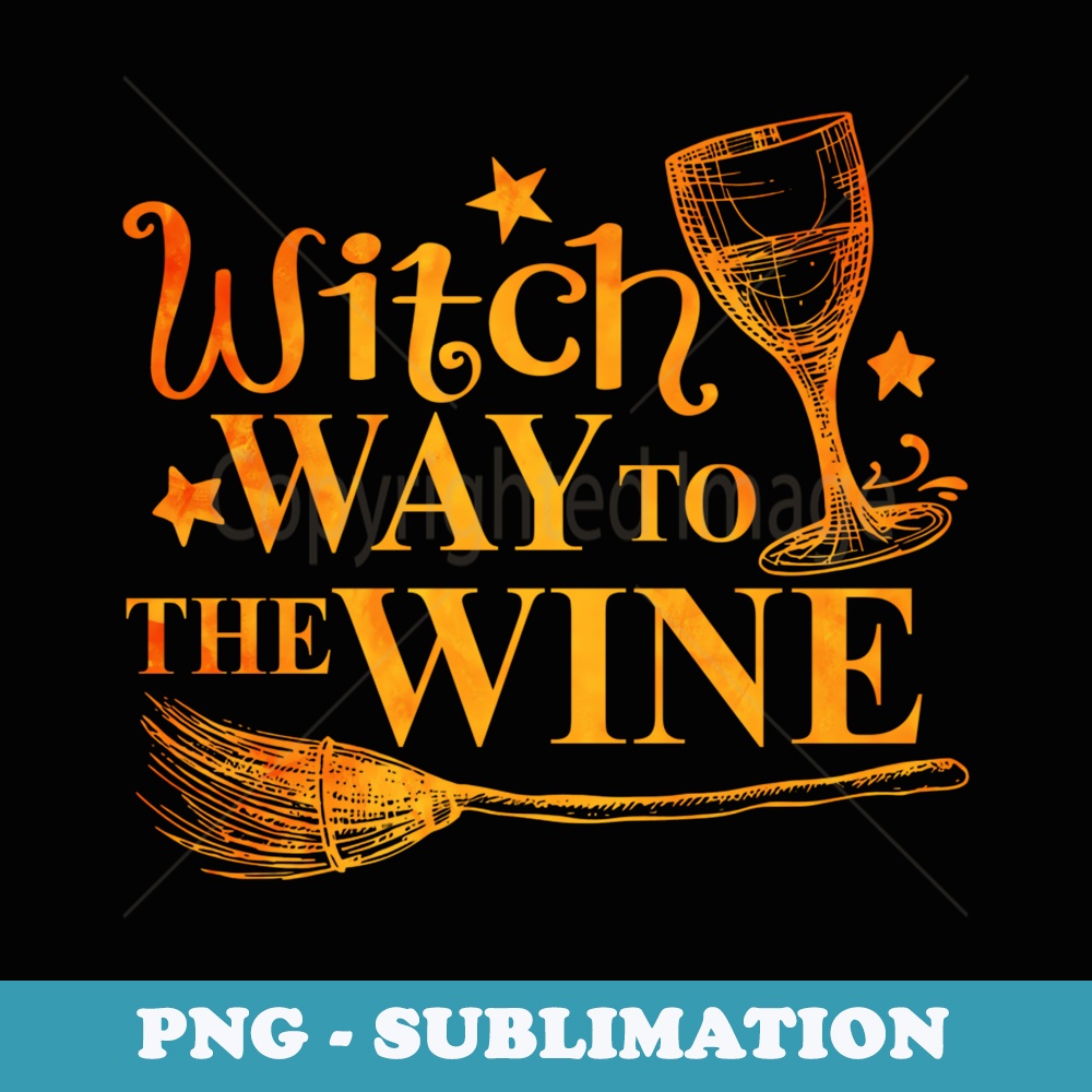Funny Halloween Witch Way To The Wine Drink Wine Halloween - Artistic Sublimation Digital File