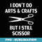 Funny I Dont Do Arts and Crafts But I Still Scissor - Sublimation Digital Download