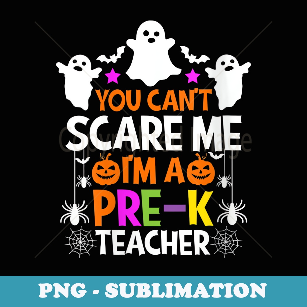 s You Cant Scare Me Im A Pre-k Teacher Funny Halloween - Exclusive PNG Sublimation Download