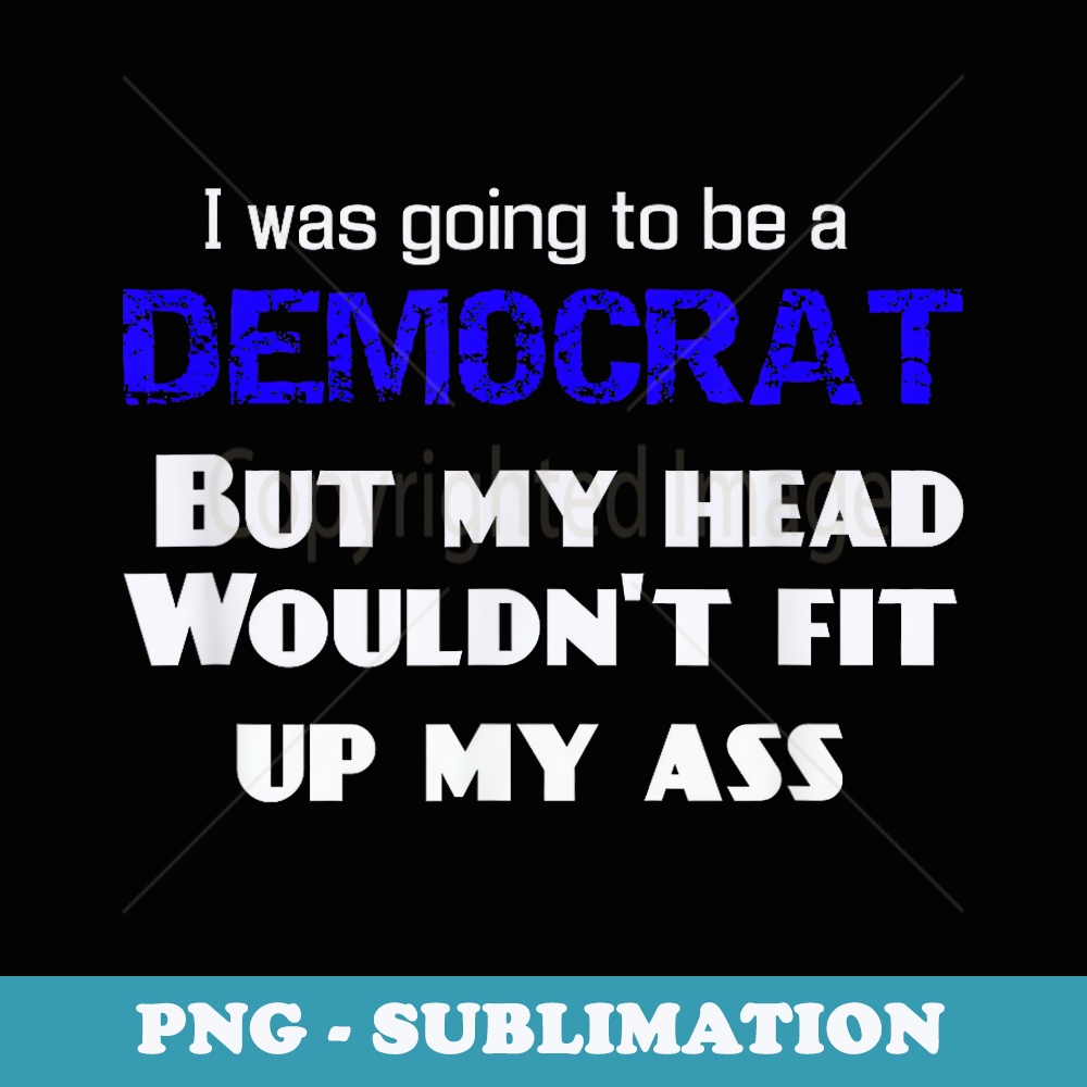 I Was Going To Be A Democrat For Halloween Funny - PNG Sublimation Digital Download